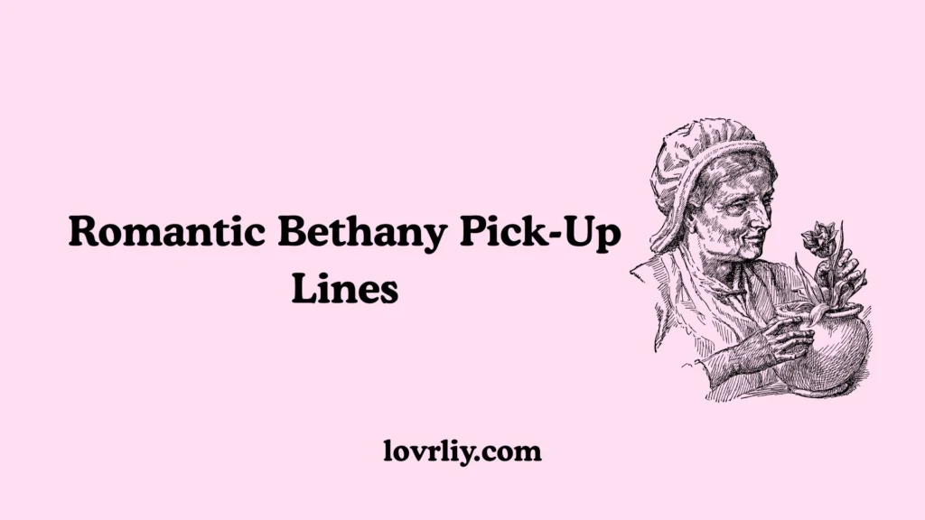 Romantic Bethany Pick-Up Lines
