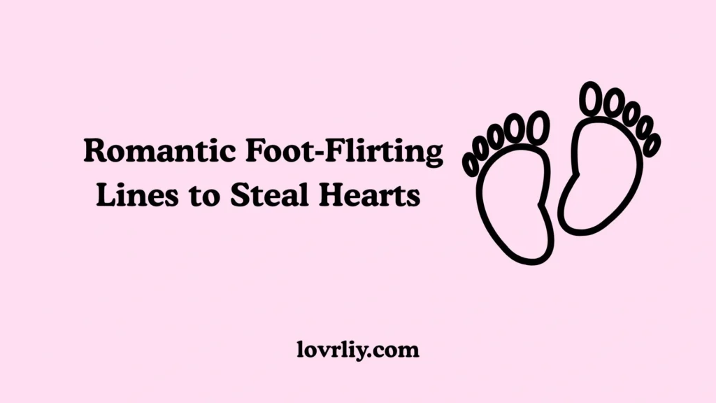  Romantic Foot‑Flirting Lines to Steal Hearts