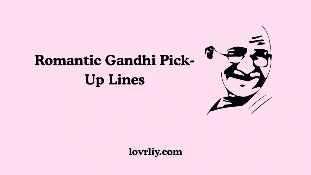 Romantic Gandhi Pick-Up Lines