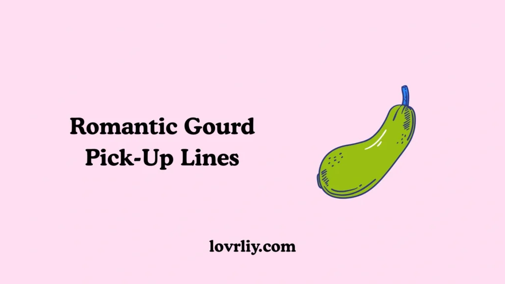 Romantic Gourd Pick-Up Lines