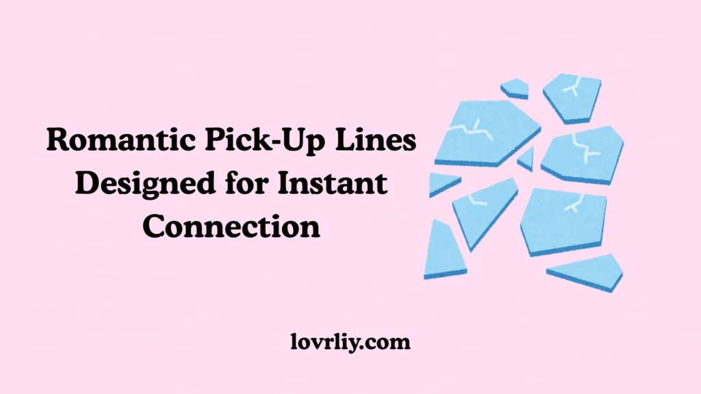 Romantic Pick‑Up Lines Designed for Instant Connection