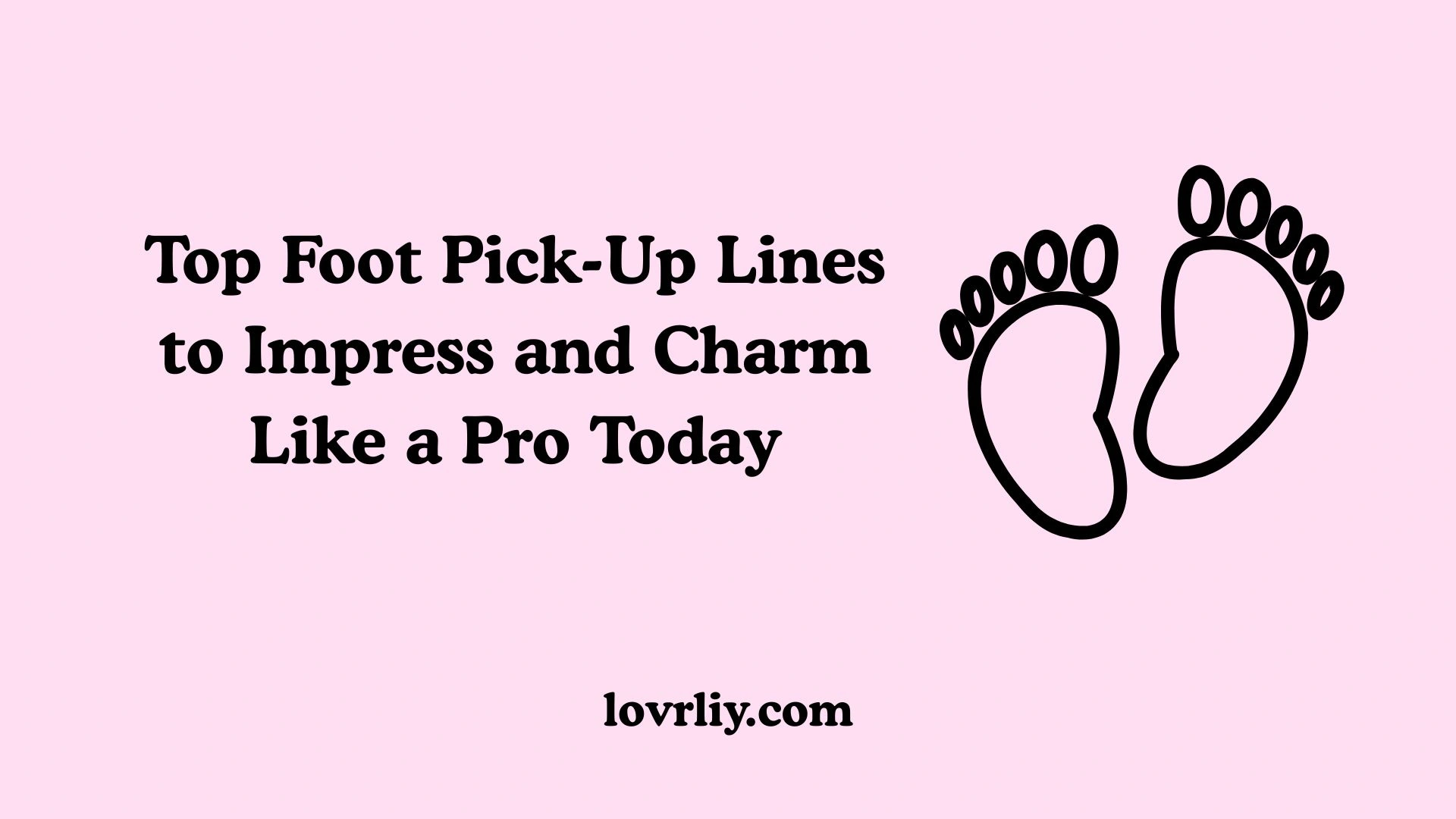 Top Foot Pick-Up Lines to Impress and Charm Like a Pro Today