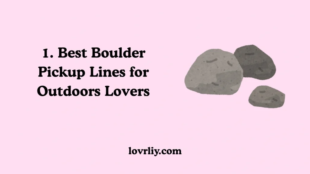 1. Best Boulder Pickup Lines for Outdoors Lovers