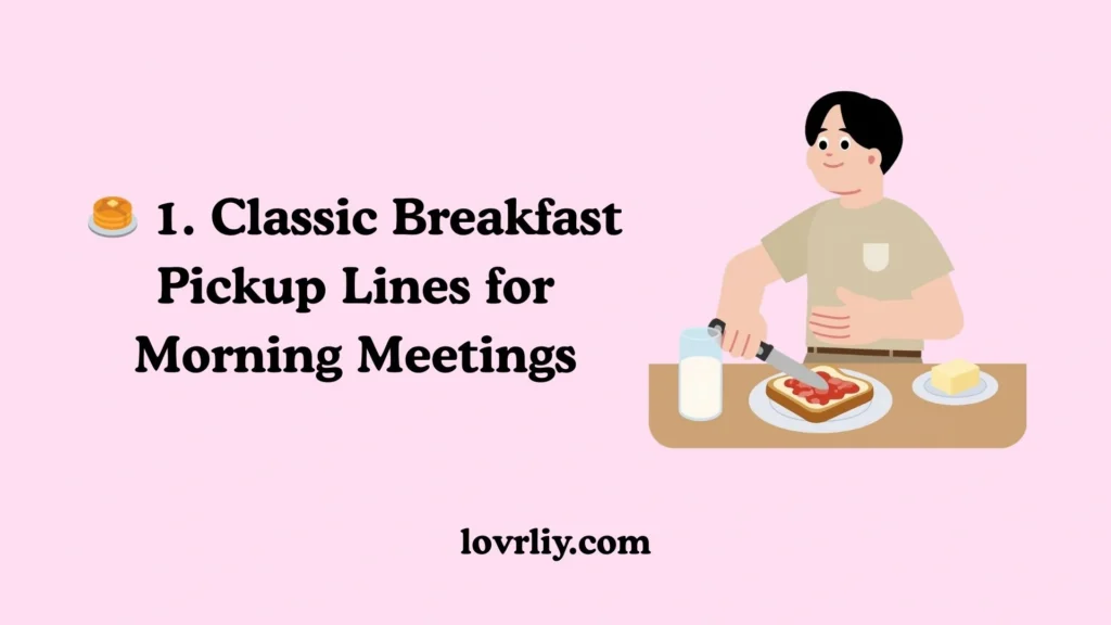 🥞 1. Classic Breakfast Pickup Lines for Morning Meetings
