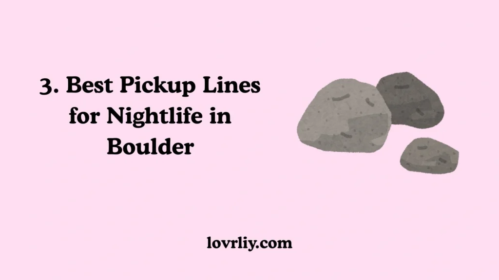 3. Best Pickup Lines for Nightlife in Boulder