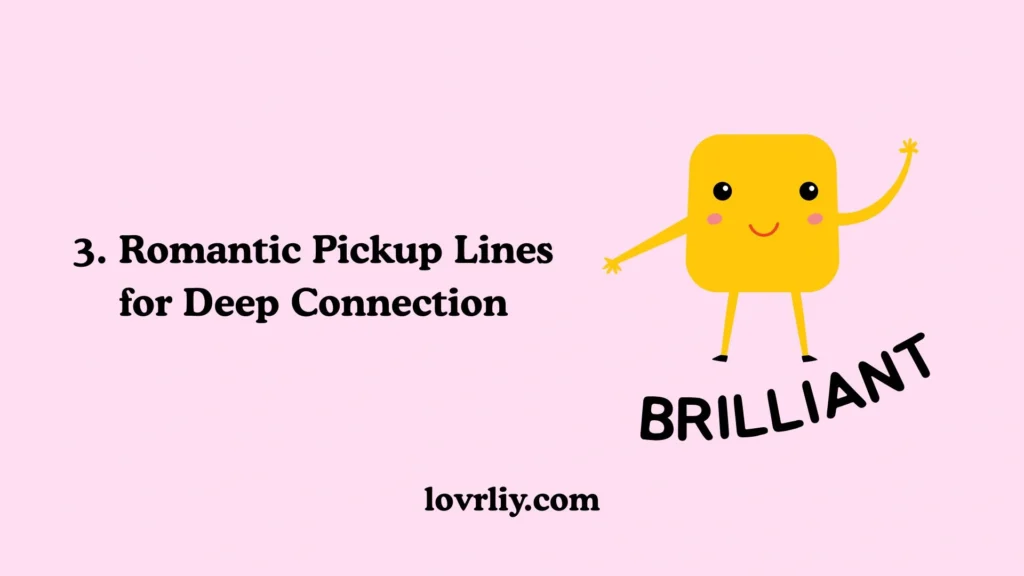 3. Romantic Pickup Lines for Deep Connection
