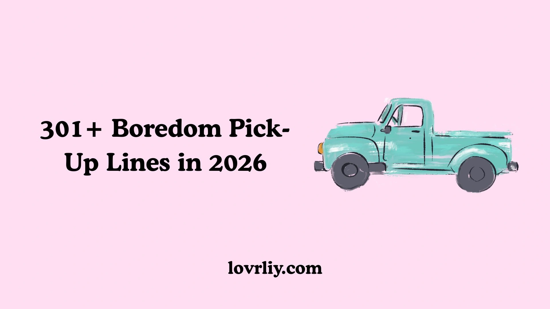 301+ Boredom Pick-Up Lines in 2026