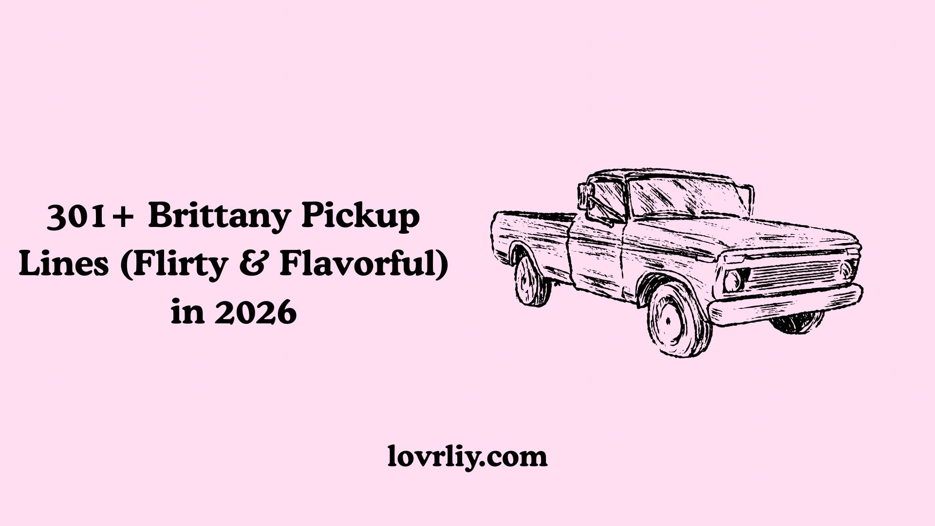 301+ Brittany Pickup Lines (Flirty & Flavorful) in 2026