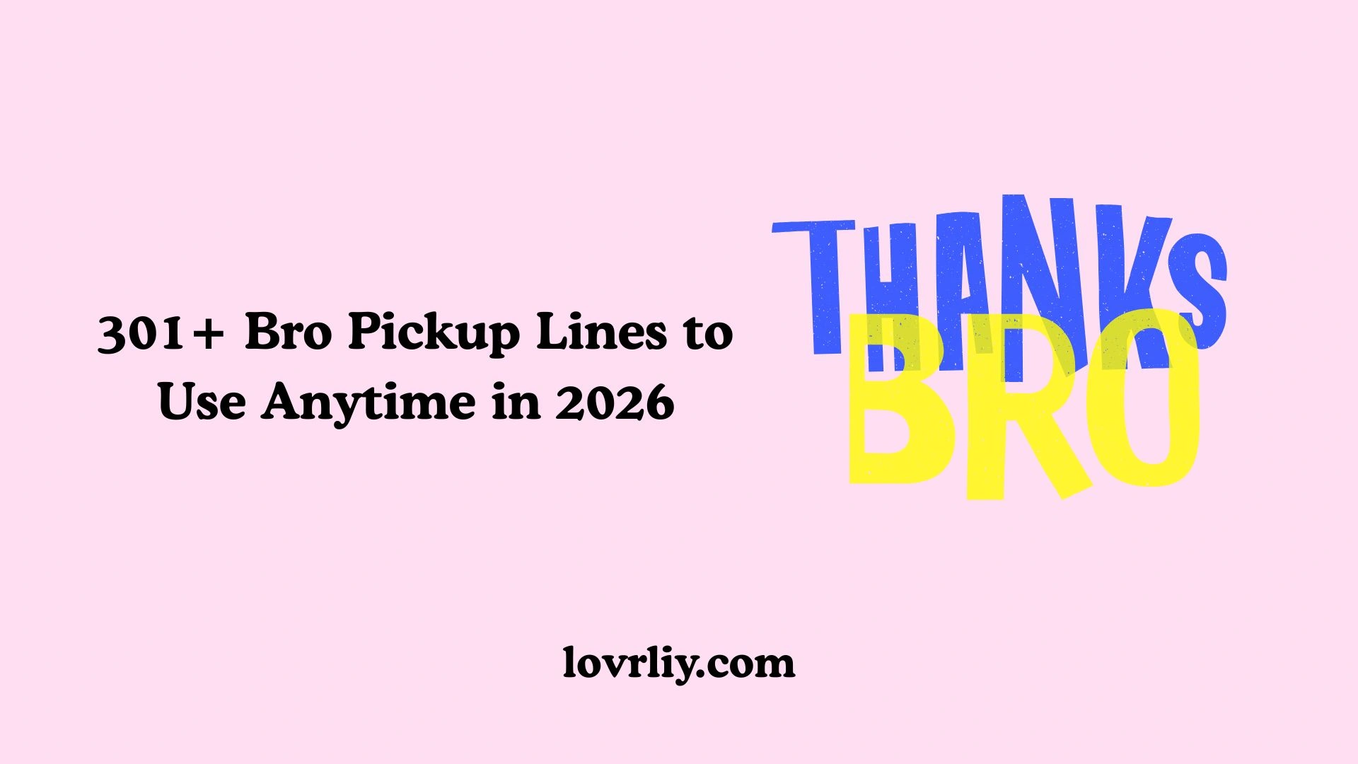 301+ Bro Pickup Lines to Use Anytime in 2026