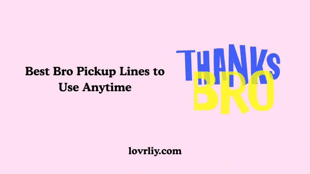 Best Bro Pickup Lines to Use Anytime