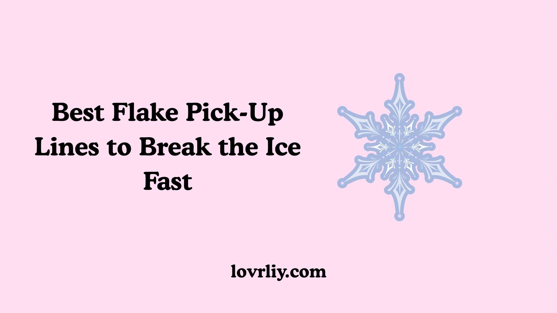 Best Flake Pick-Up Lines to Break the Ice Fast