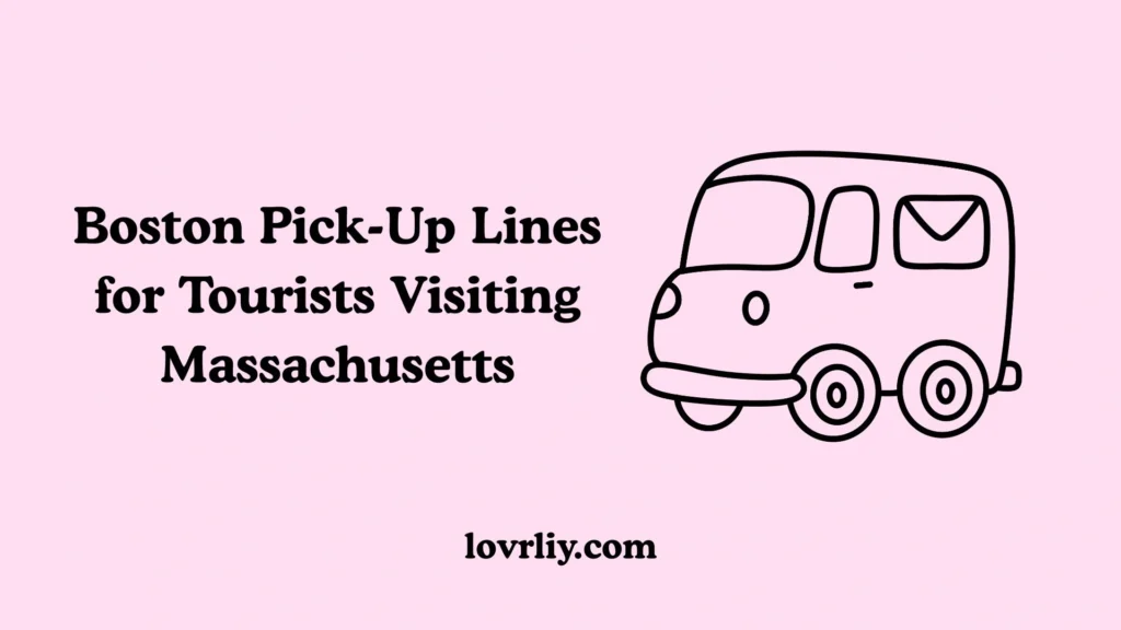 Boston Pick-Up Lines for Tourists Visiting Massachusetts