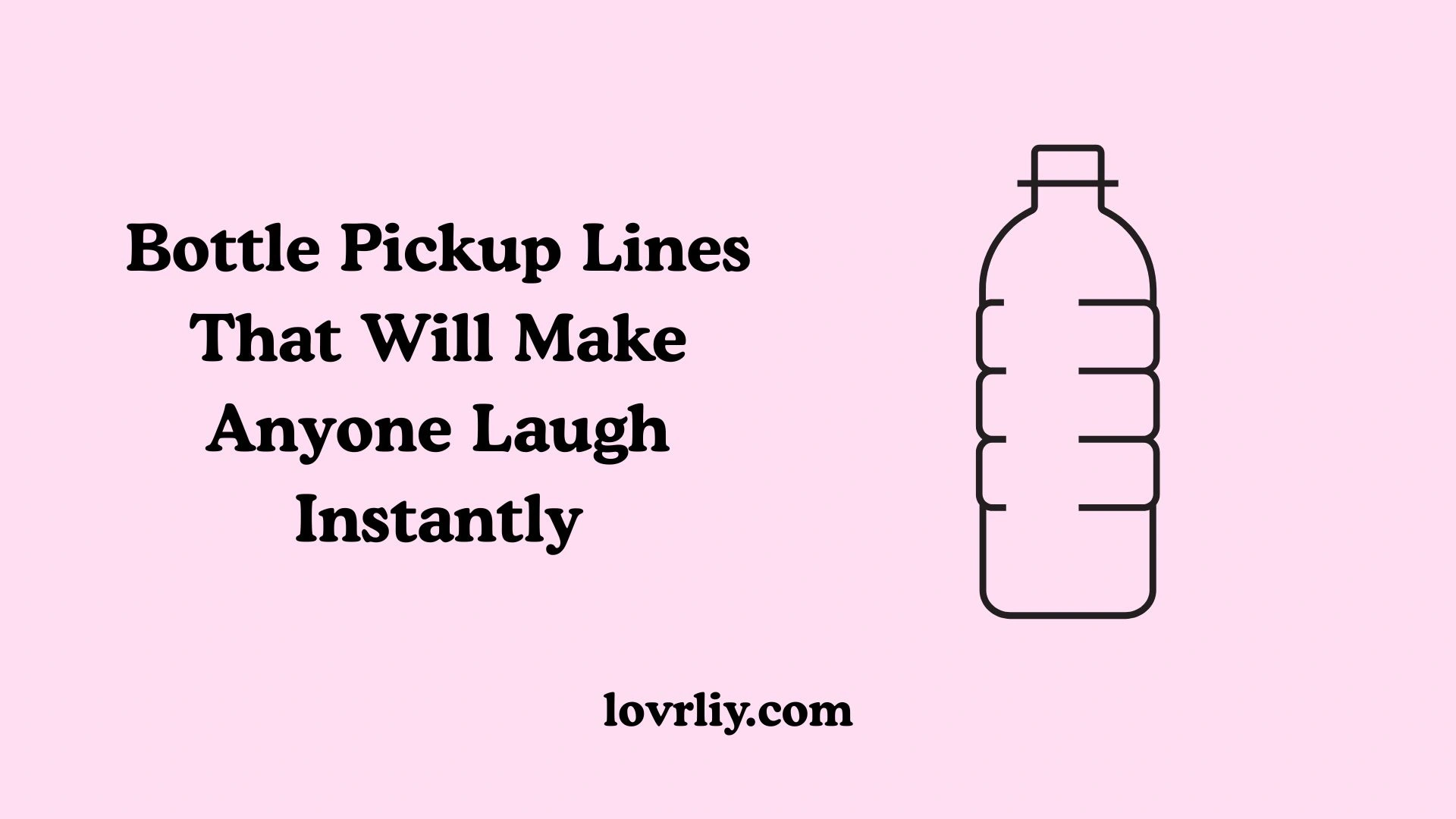 Bottle Pickup Lines That Will Make Anyone Laugh Instantly