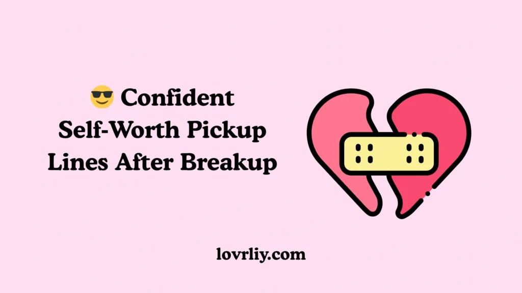 😎 Confident Self‑Worth Pickup Lines After Breakup