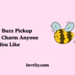 Flirty Buzz Pickup Lines to Charm Anyone You Like