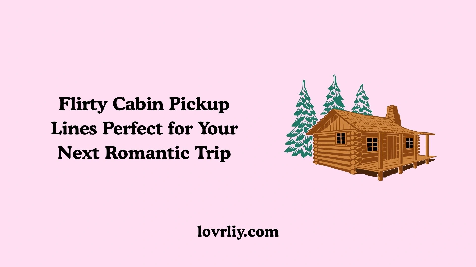 Flirty Cabin Pickup Lines Perfect for Your Next Romantic Trip