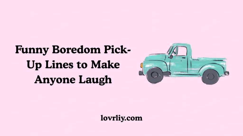 Funny Boredom Pick-Up Lines to Make Anyone Laugh