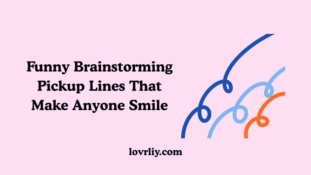 Funny Brainstorming Pickup Lines That Make Anyone Smile