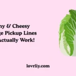Funny & Cheesy Cabbage Pickup Lines That Actually Work!