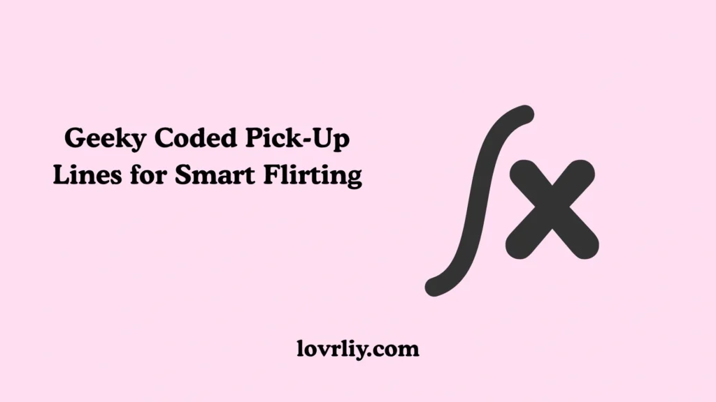 Geeky Coded Pick-Up Lines for Smart Flirting