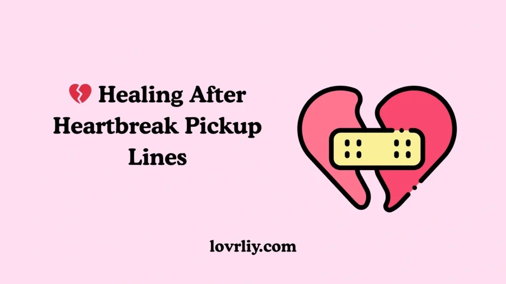 💔 Healing After Heartbreak Pickup Lines