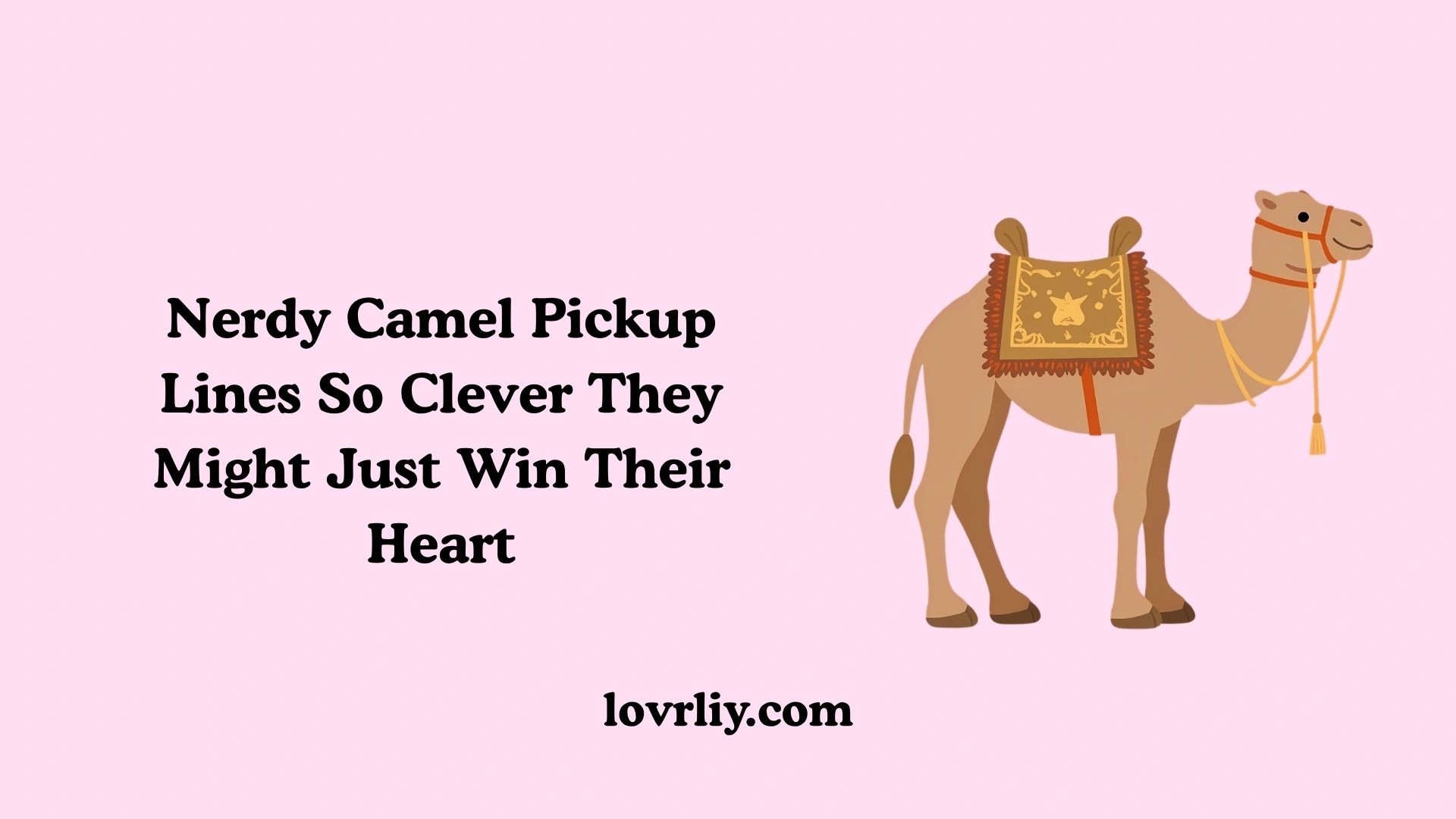 Nerdy Camel Pickup Lines So Clever They Might Just Win Their Heart