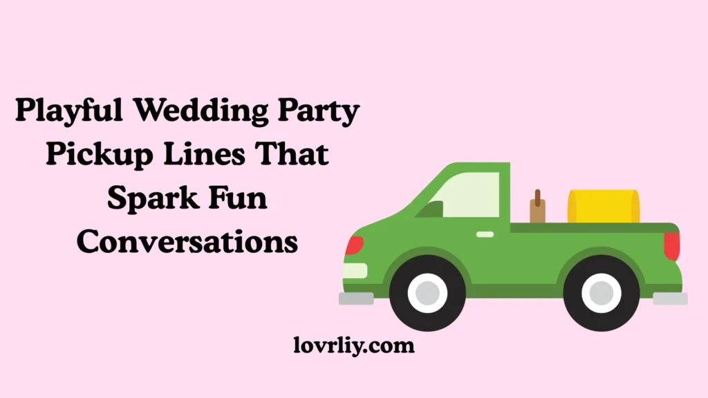 Playful Wedding Party Pickup Lines That Spark Fun Conversations
