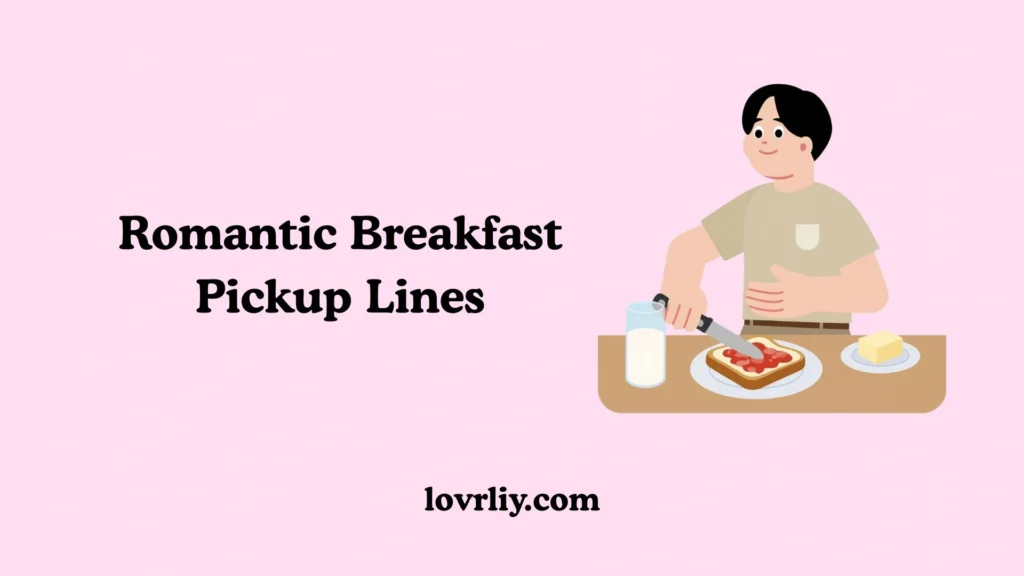 Romantic Breakfast Pickup Lines