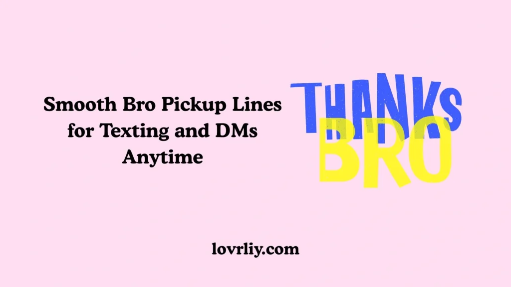 Smooth Bro Pickup Lines for Texting and DMs Anytime