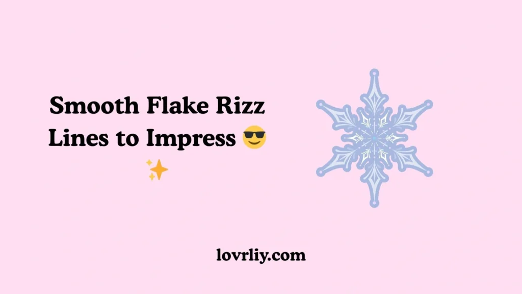 Smooth Flake Rizz Lines to Impress 😎✨
